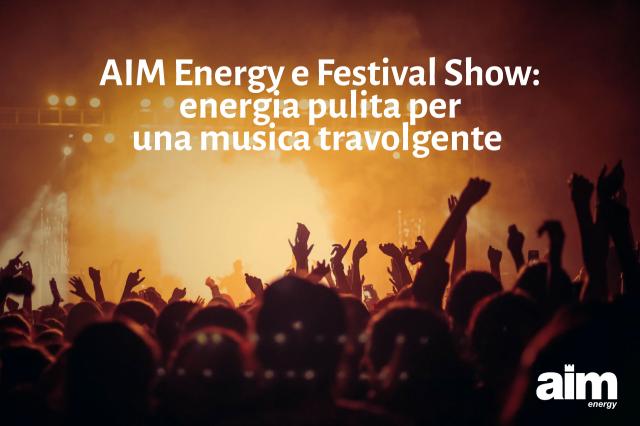 AIM Energy e Festival Show: energia pulita per una musica travolgente