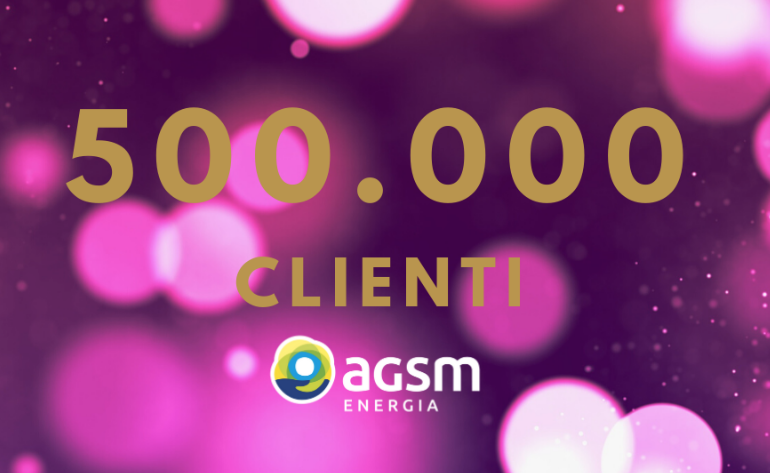 AGSM Energia ha annunciato d’aver raggiunto l’importante traguardo di mezzo milione di clienti