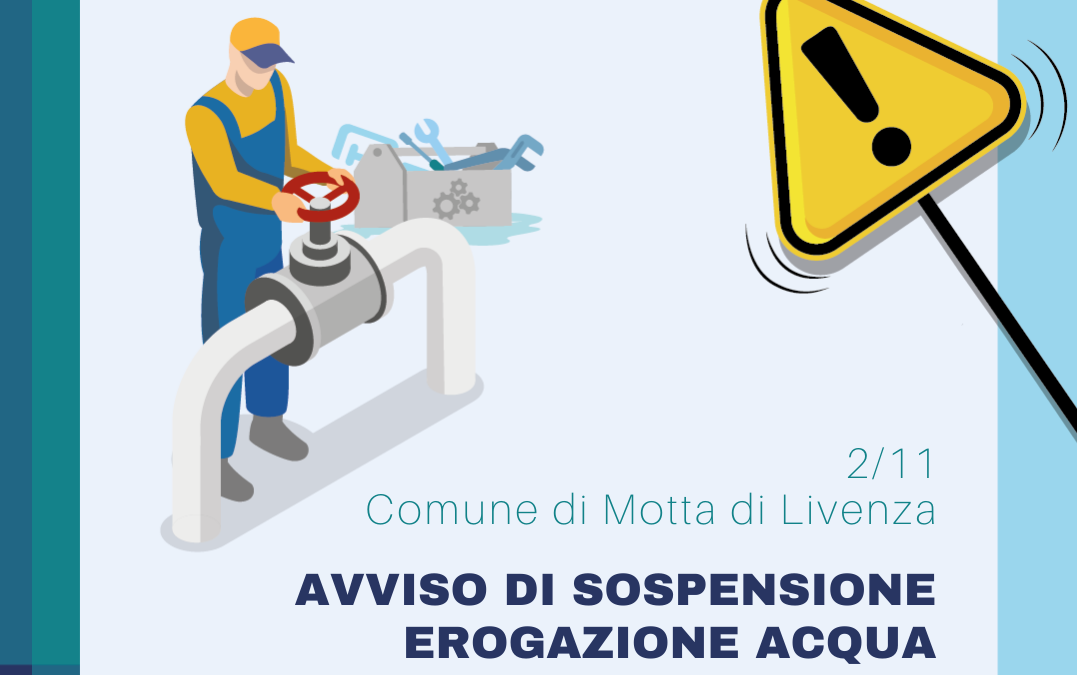 Sospensione dell’erogazione dell’acqua nel Comune di Motta di Livenza nella mattinata di lunedì 2 novembre