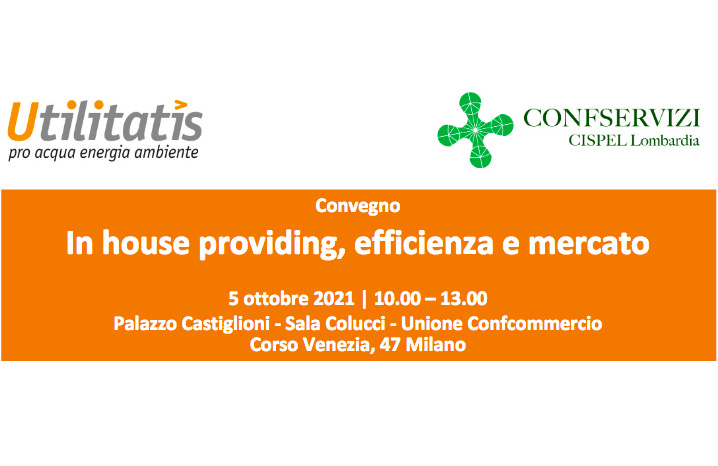 Fondazione Utilitatis e Confservizi CISPEL Lombardia propongono il convegno “In house providing, efficienza e mercato”