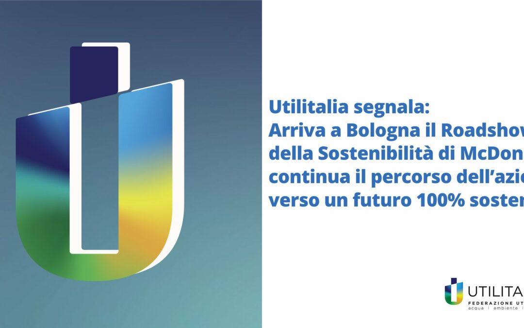 Il “Roadshow della Sostenibilità” di McDonald’s in collaborazione con Utilitalia e il Gruppo Hera è arrivato a Bologna