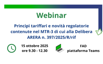 15 ottobre 2025 – Webinar | Principi tariffari e novità regolatorie contenute nel MTR-3 di cui alla Delibera ARERA n. 397/2025/R/rif