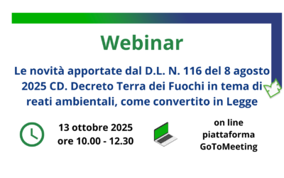 13 ottobre 2025 – Webinar | Le novità apportate dal D.L. N. 116 del 8 agosto 2025 CD. Decreto Terra dei Fuochi in tema di reati ambientali, come convertito in Legge