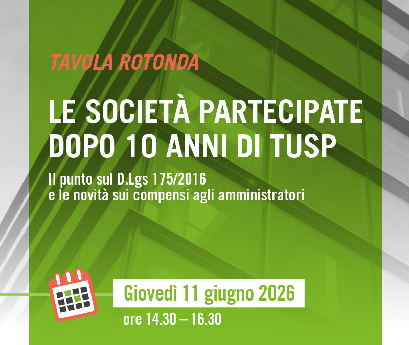 11 giugno 2026 | Webinar: Le società partecipate dopo 10 anni di TUSP. Il punto sul D.Lgs 175/2016 e le novità sui compensi agli amministratori